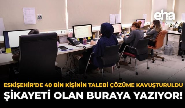 Eskişehir'de 40 Bin Kişinin Talebi Çözüme Kavuşturuldu: Şikayeti Olan Buraya Yazıyor!