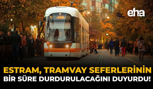Eskişehir'de Tramvay Kullananlar Dikkat: Seferler Geçici Olarak Durdurulacak