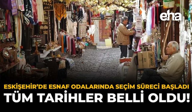 Eskişehir’de Esnaf Odalarında Seçim Süreci Başladı: Tüm Tarihler Belli Oldu!