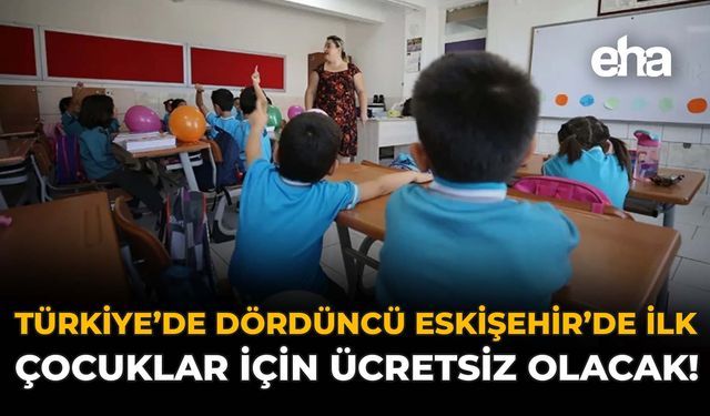 Türkiye’de Dördüncü Eskişehir’de İlk: Çocuklar İçin Ücretsiz Olacak!