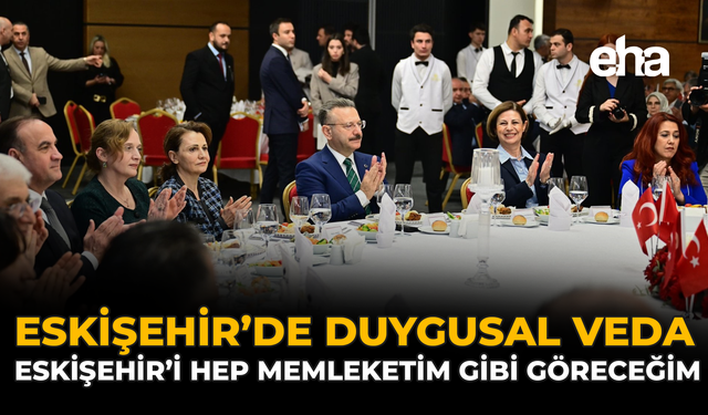 Eskişehir’de Duygusal Veda: “Eskişehir’i Hep Memleketim Gibi Göreceğim”