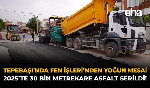 Tepebaşı’nda Fen İşleri’nden Yoğun Mesai: 2025’te 30 Bin Metrekare Asfalt Serildi!