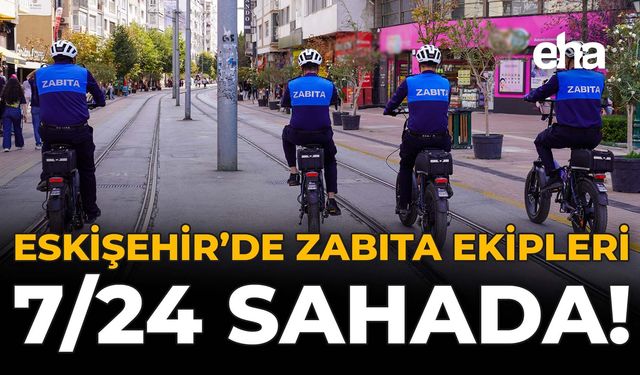 Eskişehir'de Zabıta Ekiplerinin Çalışmalarında Yeni Detaylar
