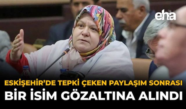 Eskişehir’de Tepki Çeken Paylaşım Sonrası Bir İsim Gözaltına Alındı