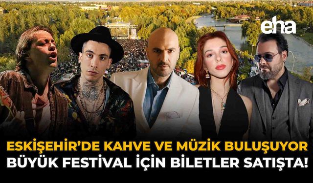 Eskişehir’de Kahve ve Müzik Buluşuyor: Büyük Festival İçin Biletler Satışta!