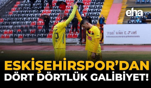 Eskişehirspor'dan Dört Dörtlük Galibiyet!