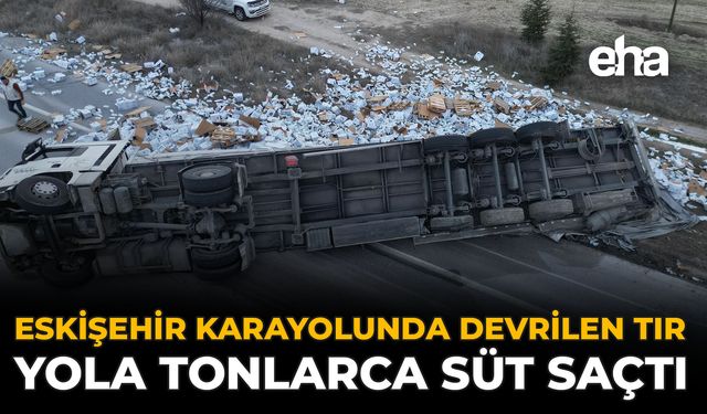 Eskişehir Karayolunda Devrilen Tır Yola Tonlarca Süt Saçtı