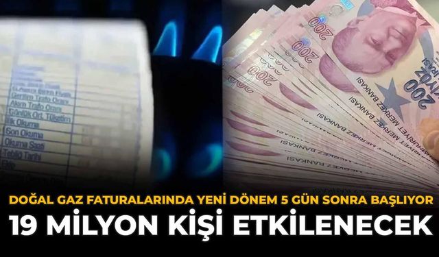 Doğal Gaz Faturalarında Yeni Dönem 5 Gün Sonra Başlıyor: 19 Milyon Kişi Etkilenecek