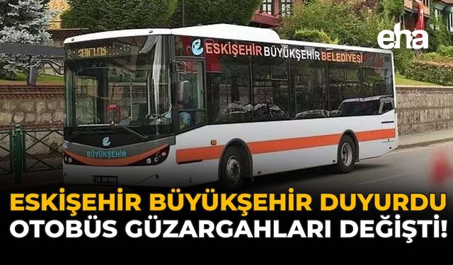 Eskişehir'de Otobüs Güzargahları Değişti!