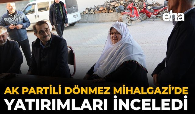 AK Partili Dönmez Mihalgazi’de Yatırımları İnceledi