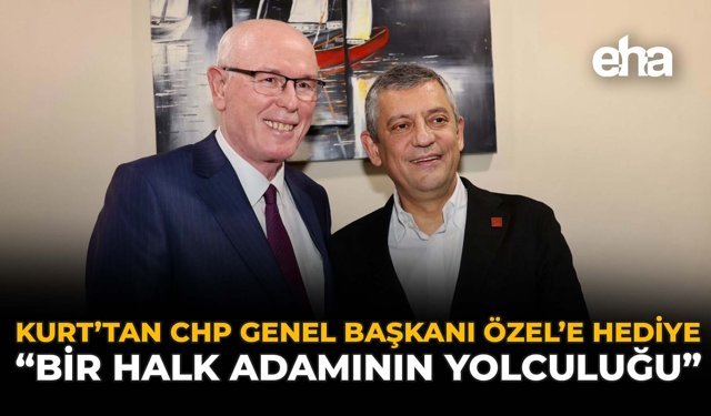 Kurt'tan CHP Genel Başkanı Özel'e Hediye: "Bir Halk Adamının Yolculuğu"
