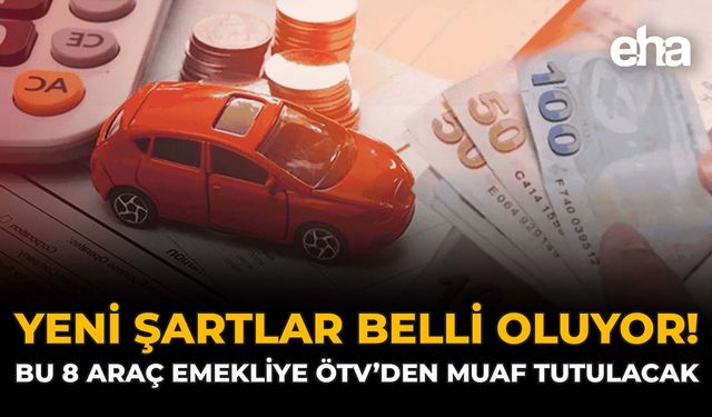Yeni Şartlar Belli Oluyor! Bu 8 Araç Emekliye ÖTV'den Muaf Tutulacak
