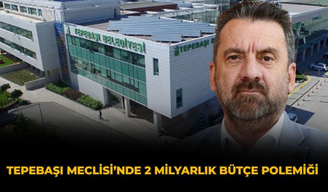 Tepebaşı Meclisi’nde 2 Milyarlık Bütçe Polemiği