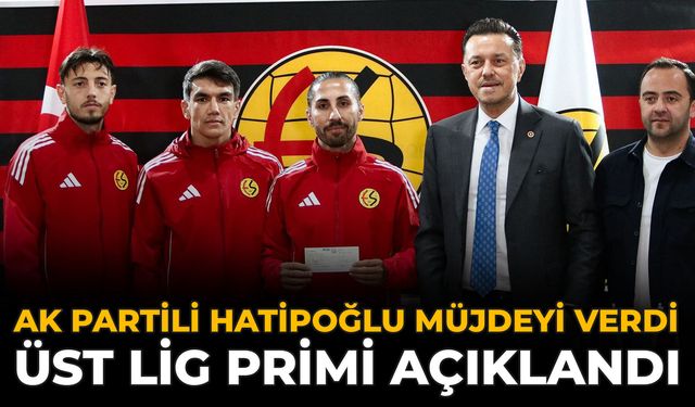 AK Partili Hatipoğlu Müjdeyi Verdi: Üst Lig Primi Açıklandı