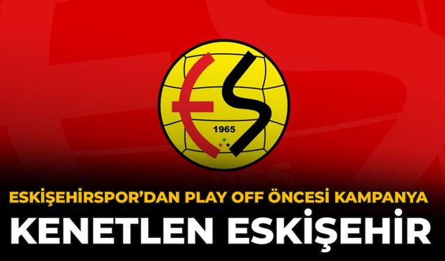 Eskişehirspor’dan Play Off Öncesi Kampanya: Kenetlen Eskişehir