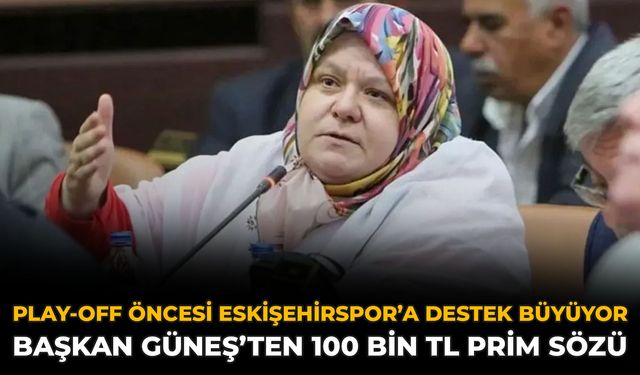 Play-Off Öncesi Eskişehirspor’a Destek Büyüyor: Başkan Güneş’ten 100 Bin TL Prim Sözü