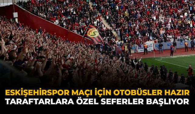 Eskişehirspor Maçı İçin Otobüsler Hazır: Taraftarlara Özel Seferler Başlıyor
