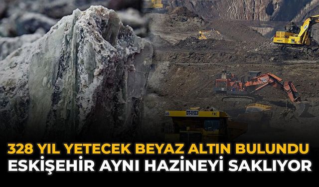 328 Yıl Yetecek Beyaz Altın Bulundu: Eskişehir Aynı Hazineyi Saklıyor