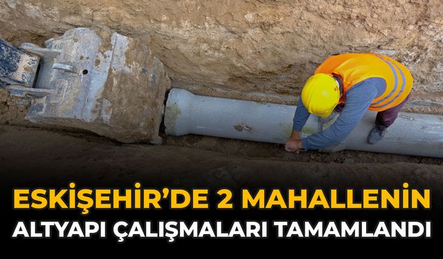 Eskişehir'de 2 Mahallenin Altyapı Çalışmaları Tamamlandı