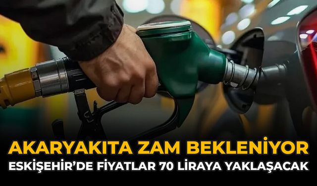 Akaryakıta Zam Bekleniyor: Eskişehir'de Fiyatlar 70 Liraya Yaklaşacak
