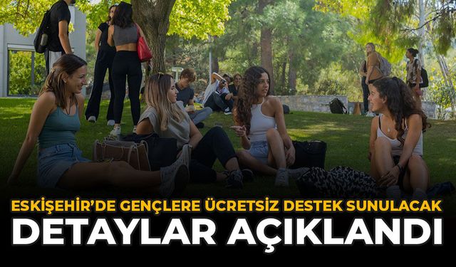 Eskişehir’de Gençlere Ücretsiz Destek Sunulacak: Detaylar Açıklandı