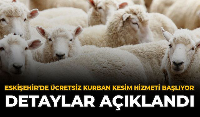 Eskişehir’de Ücretsiz Kurban Kesim Hizmeti Başlıyor: Detaylar Açıklandı