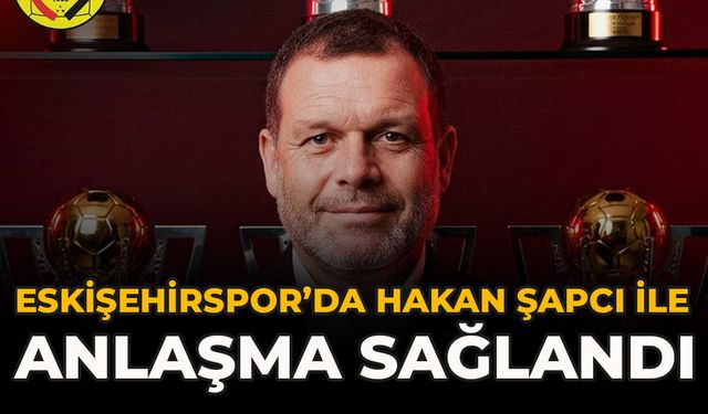 Eskişehirspor’da Hakan Şapçı ile Anlaşma Sağlandı
