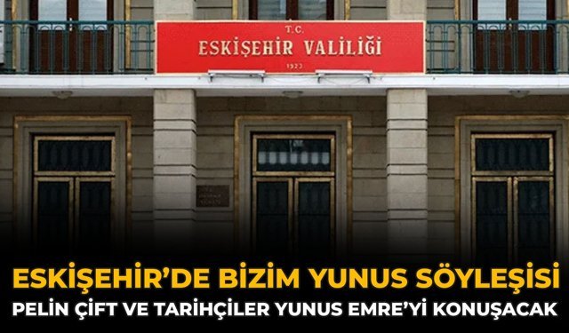 Eskişehir’de Bizim Yunus Söyleşisi: Pelin Çift Ve Tarihçiler Yunus Emre’yi Konuşacak