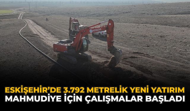 Eskişehir’de 3.792 Metrelik Yeni Yatırım: Mahmudiye İçin Çalışmalar Başladı