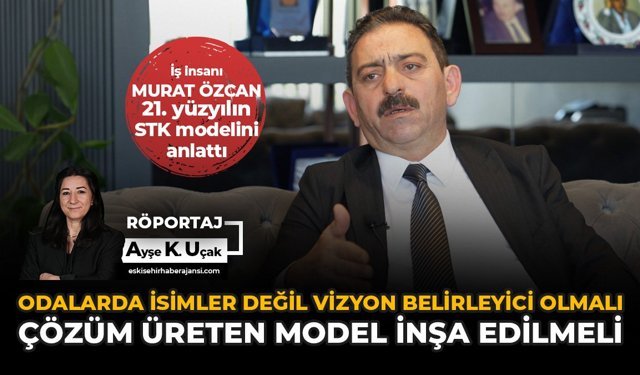 Odalarda İsimler Değil Vizyon Belirleyici Olmalı, Çözüm Üreten Model İnşa Edilmeli
