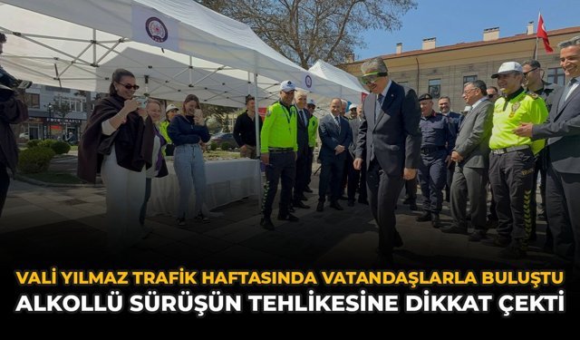 Vali Yılmaz Trafik Haftasında Vatandaşlarla Buluştu: Alkollü Sürüşün Tehlikesine Dikkat Çekildi