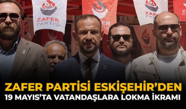 Zafer Partisi Eskişehir’den 19 Mayıs’ta Vatandaşlara Lokma İkramı