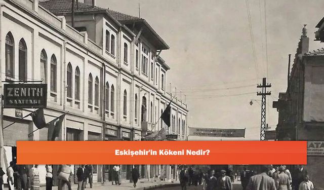 Eskişehir'in Kökeni Nedir