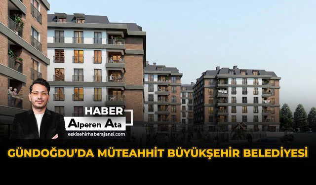 Gündoğdu’da Müteahhit Büyükşehir Belediyesi