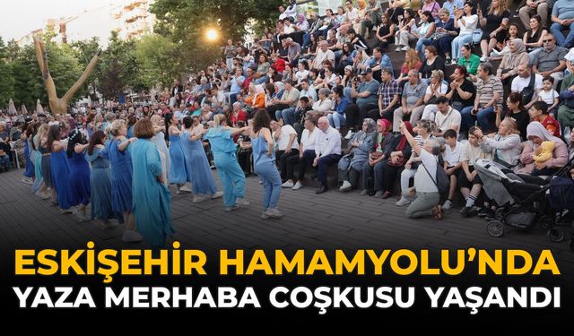 Eskişehir Hamamyolu'nda “Yaza Merhaba” Coşkusu Yaşandı