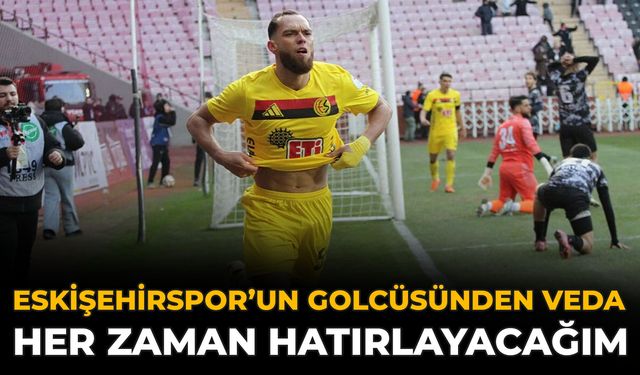 Eskişehirspor’un Golcüsünden Veda: Her Zaman Hatırlayacağım