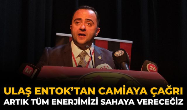 Ulaş Entok’tan Camiaya Çağrı: Artık Tüm Enerjimizi Sahaya Vereceğiz