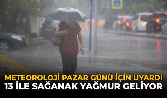 Meteoroloji Pazar Günü İçin Uyardı: 13 İle Sağanak Yağmur Geliyor