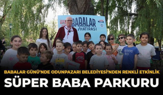 Babalar Günü’nde Odunpazarı Belediyesi’nden Renkli Etkinlik: Süper Baba Parkuru