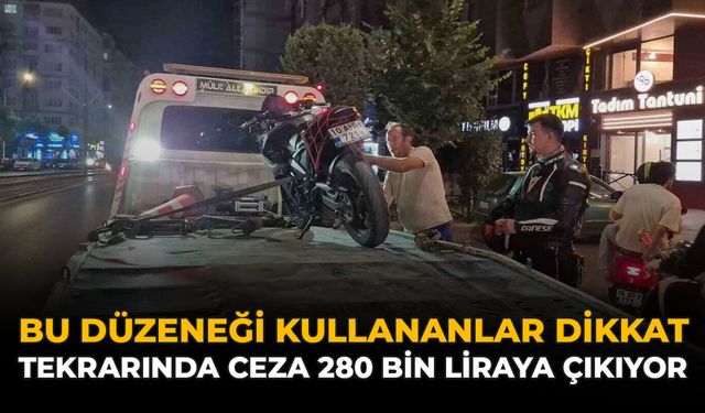Bu Düzeneği Kullananlar Dikkat: Tekrarında Ceza 280 Bin Liraya Çıkıyor