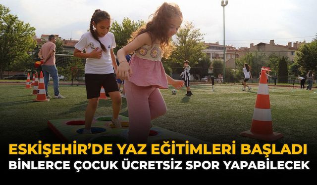 Eskişehir'de Yaz Eğitimleri Başladı: Binlerce Çocuk Ücretsiz Spor Yapabilecek