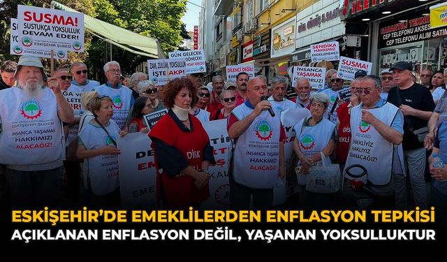 Eskişehir'de Emeklilerden Enflasyon Tepkisi: "Açıklanan Enflasyon Değil, Yaşanan Yoksulluktur"