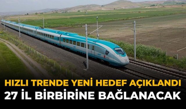 Hızlı Trende Yeni Hedef Açıklandı: 27 İl Birbirine Bağlanacak