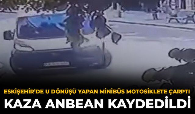 Eskişehir’de U Dönüşü Yapan Minibüs Motosiklete Çarptı: Kaza Anbean Kaydedildi