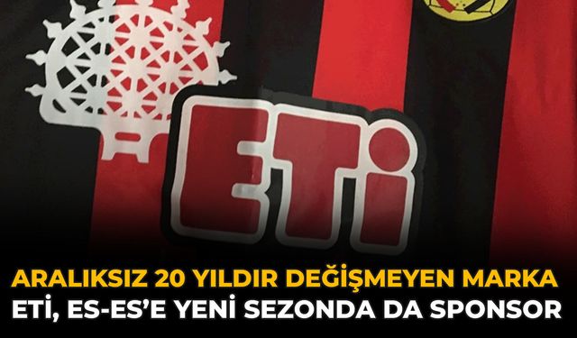 Aralıksız 20 Yıldır Değişmeyen Marka: Eti, Es-Es’e Yeni Sezonda da Sponsor