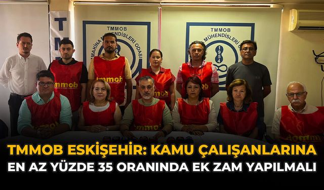 TMMOB Eskişehir: "Kamu Çalışanlarına En Az Yüzde 35 Oranında Ek Zam Yapılmalı”