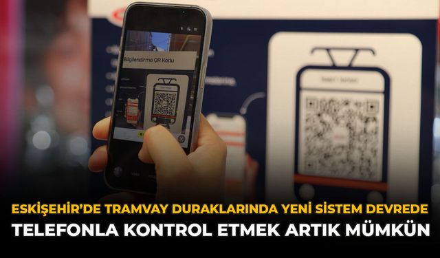 Eskişehir'de Tramvay Duraklarında Yeni Sistem Devrede: Telefonla Kontrol Etmek Artık Mümkün