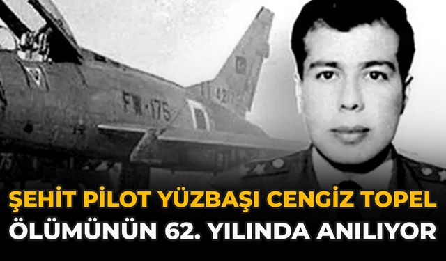 Şehit Pilot Yüzbaşı Cengiz Topel Ölümünün 62. Yılında Anılıyor