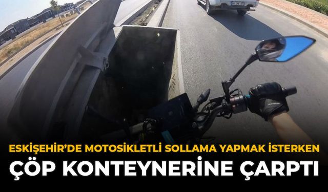 Eskişehir'de Motosikletli Sollama Yapmak İsterken Çöp Konteynerine Çarptı