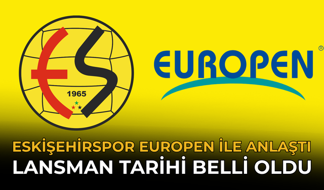 Eskişehirspor Europen İle Anlaştı: Lansman Tarihi Belli Oldu